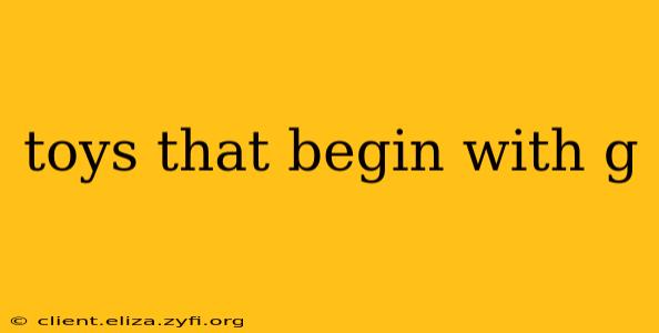 toys that begin with g