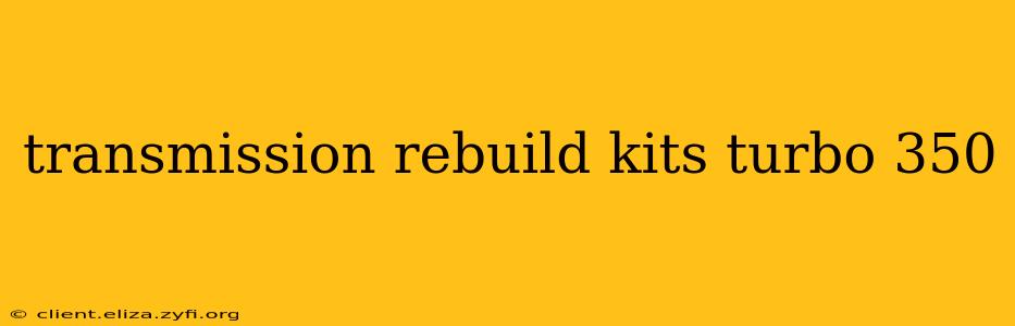 transmission rebuild kits turbo 350