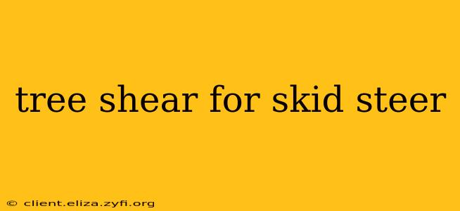 tree shear for skid steer