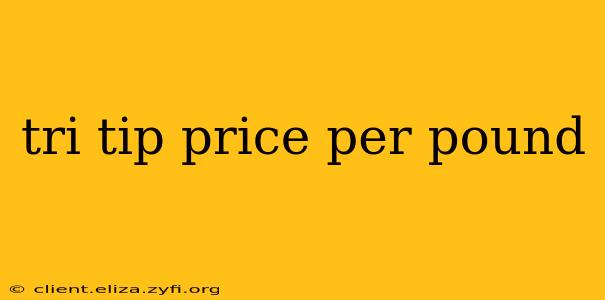 tri tip price per pound