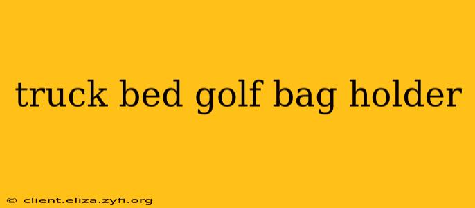 truck bed golf bag holder