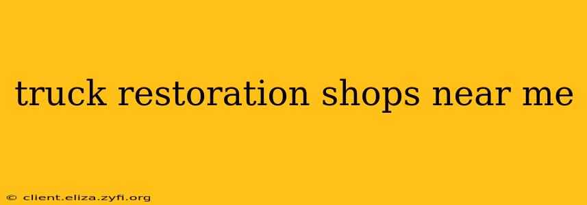 truck restoration shops near me
