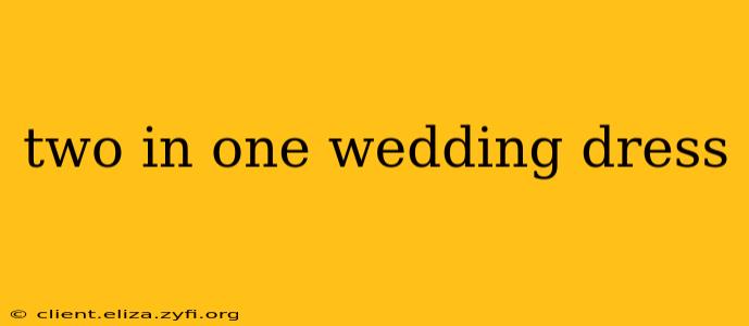 two in one wedding dress