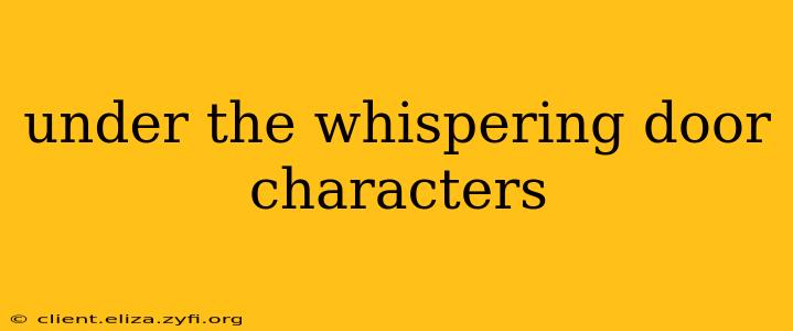under the whispering door characters
