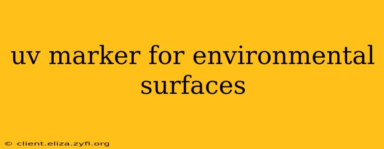 uv marker for environmental surfaces