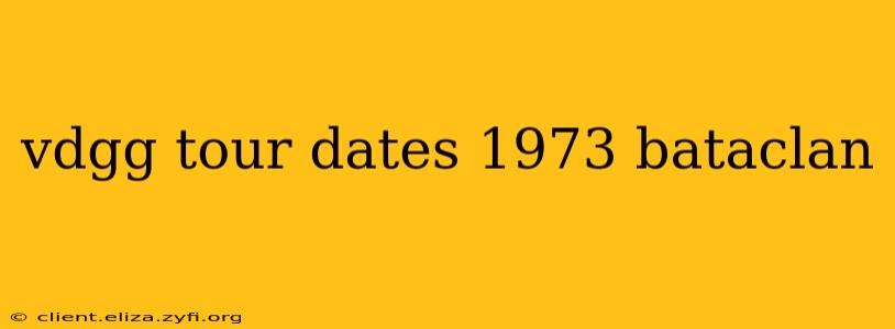 vdgg tour dates 1973 bataclan