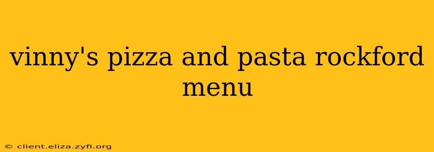 vinny's pizza and pasta rockford menu