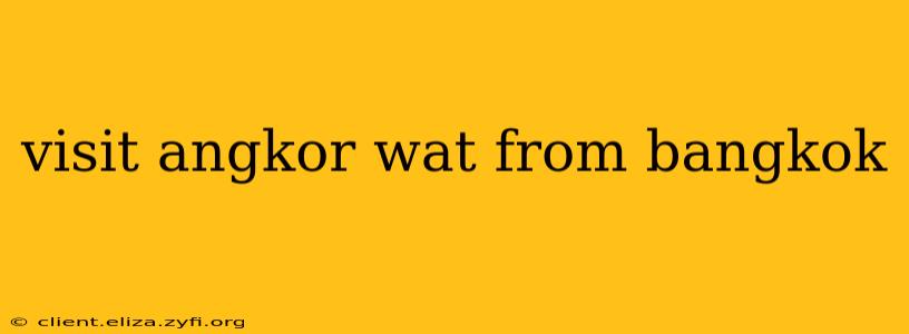 visit angkor wat from bangkok