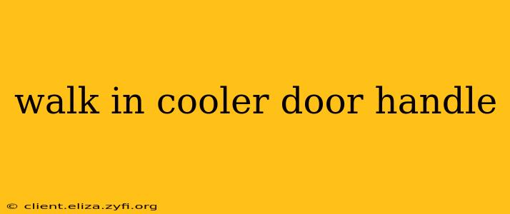 walk in cooler door handle