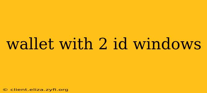 wallet with 2 id windows