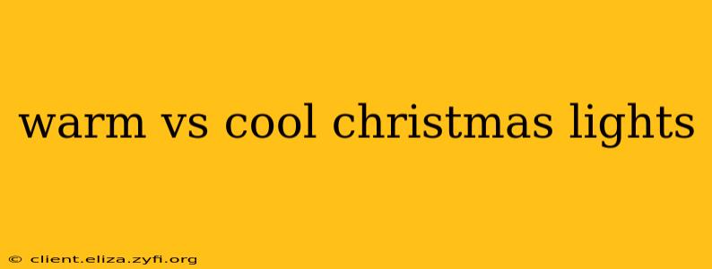 warm vs cool christmas lights