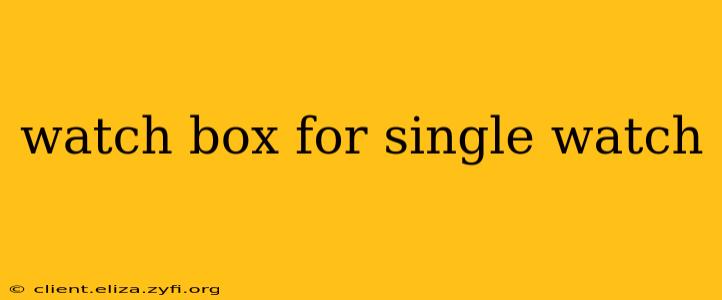 watch box for single watch