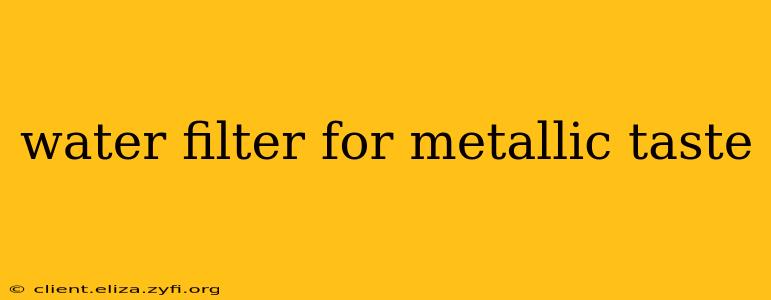 water filter for metallic taste