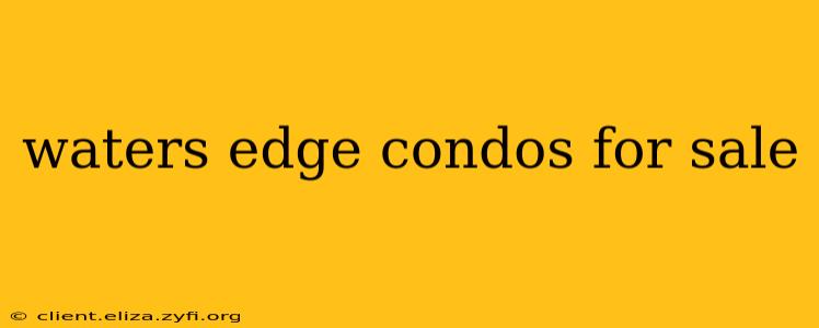 waters edge condos for sale