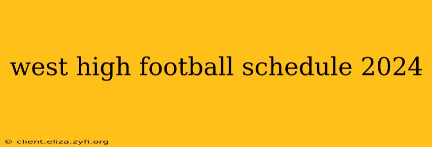 west high football schedule 2024