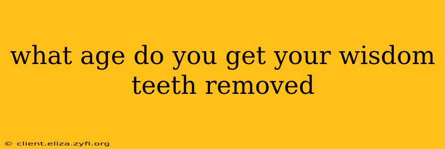 what age do you get your wisdom teeth removed