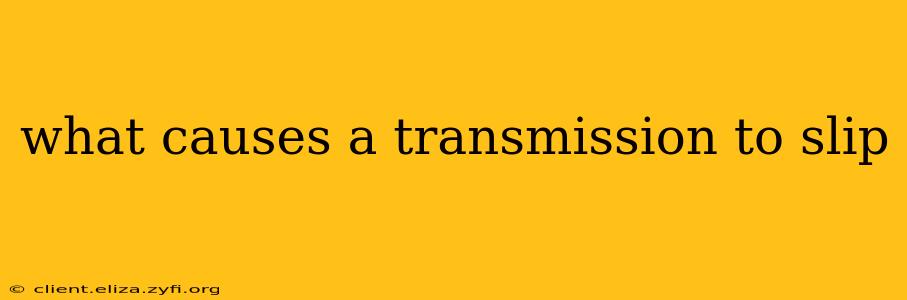 what causes a transmission to slip