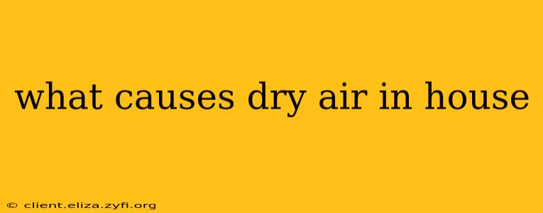 what causes dry air in house
