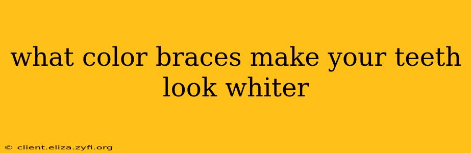 what color braces make your teeth look whiter