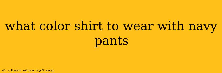 what color shirt to wear with navy pants