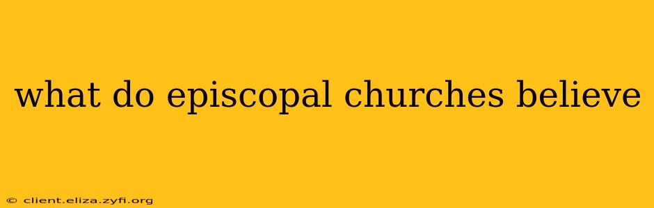 what do episcopal churches believe