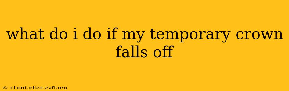 what do i do if my temporary crown falls off