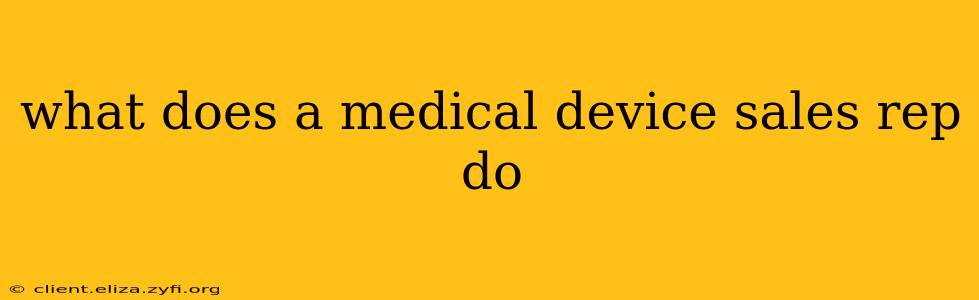 what does a medical device sales rep do