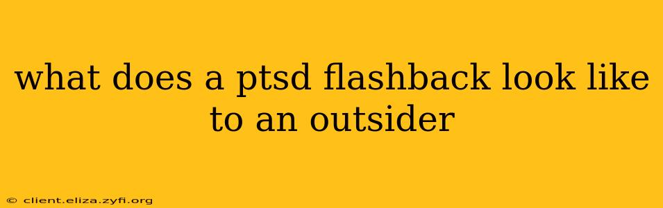 what does a ptsd flashback look like to an outsider