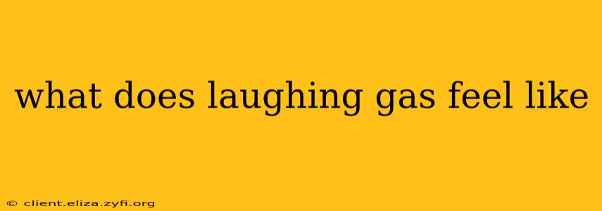 what does laughing gas feel like