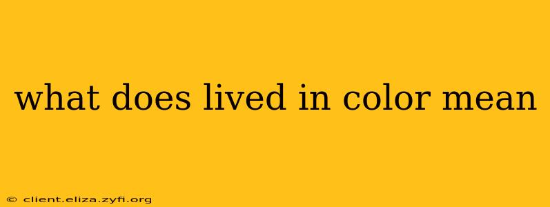 what does lived in color mean