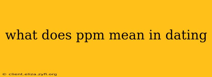 what does ppm mean in dating