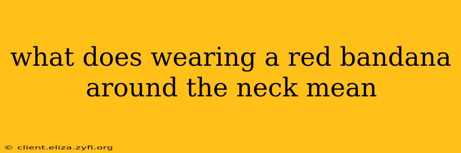what does wearing a red bandana around the neck mean