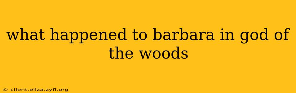 what happened to barbara in god of the woods