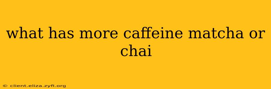 what has more caffeine matcha or chai
