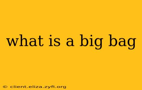what is a big bag