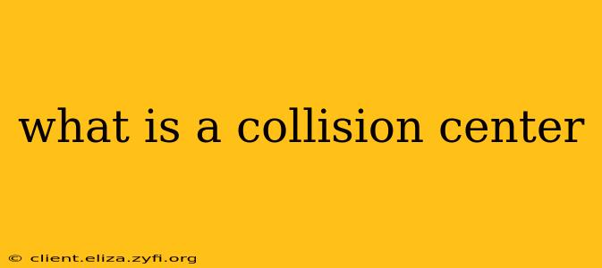 what is a collision center