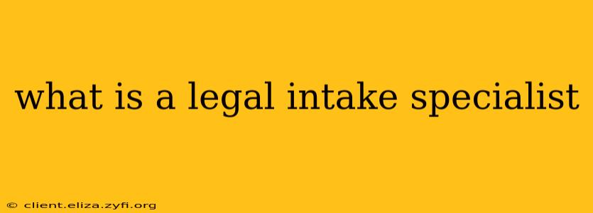 what is a legal intake specialist