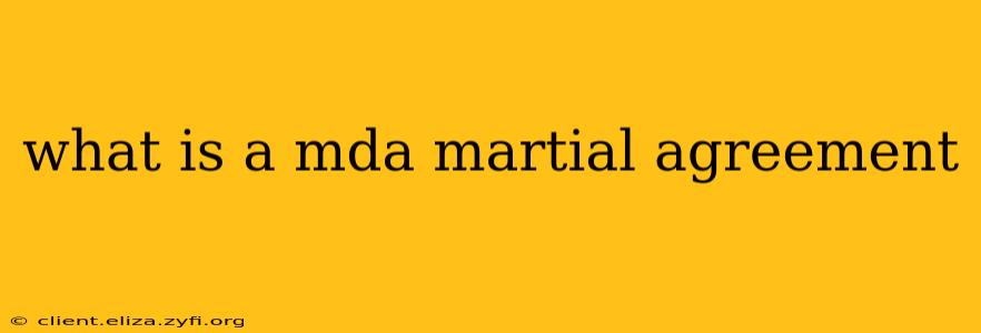 what is a mda martial agreement