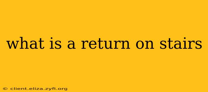 what is a return on stairs