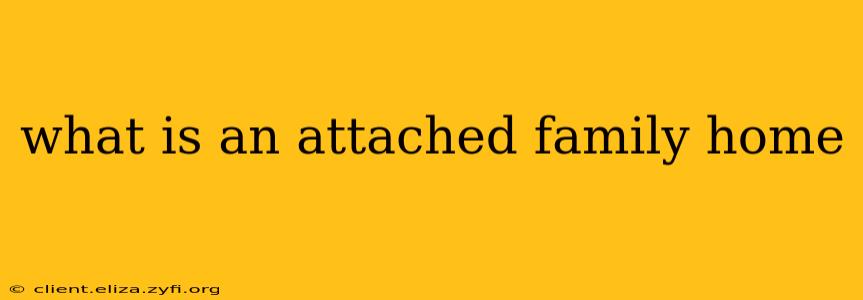 what is an attached family home