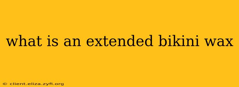 what is an extended bikini wax
