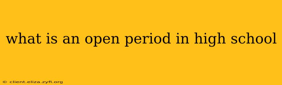 what is an open period in high school