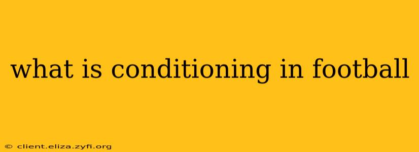 what is conditioning in football