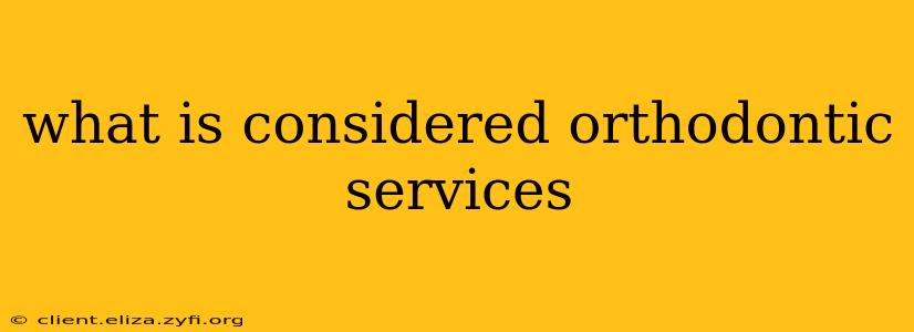 what is considered orthodontic services