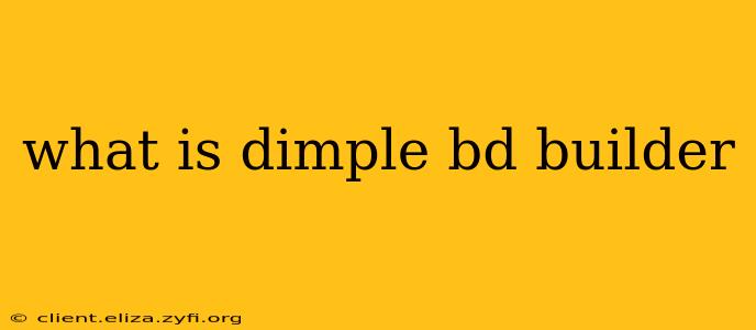 what is dimple bd builder