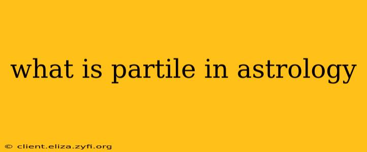 what is partile in astrology