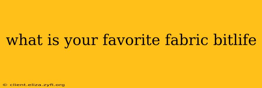 what is your favorite fabric bitlife