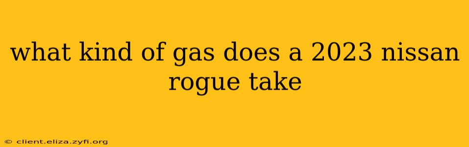 what kind of gas does a 2023 nissan rogue take