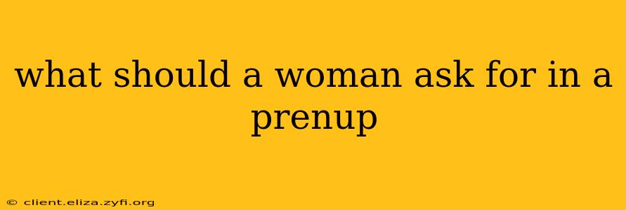 what should a woman ask for in a prenup