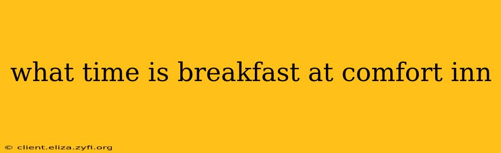 what time is breakfast at comfort inn